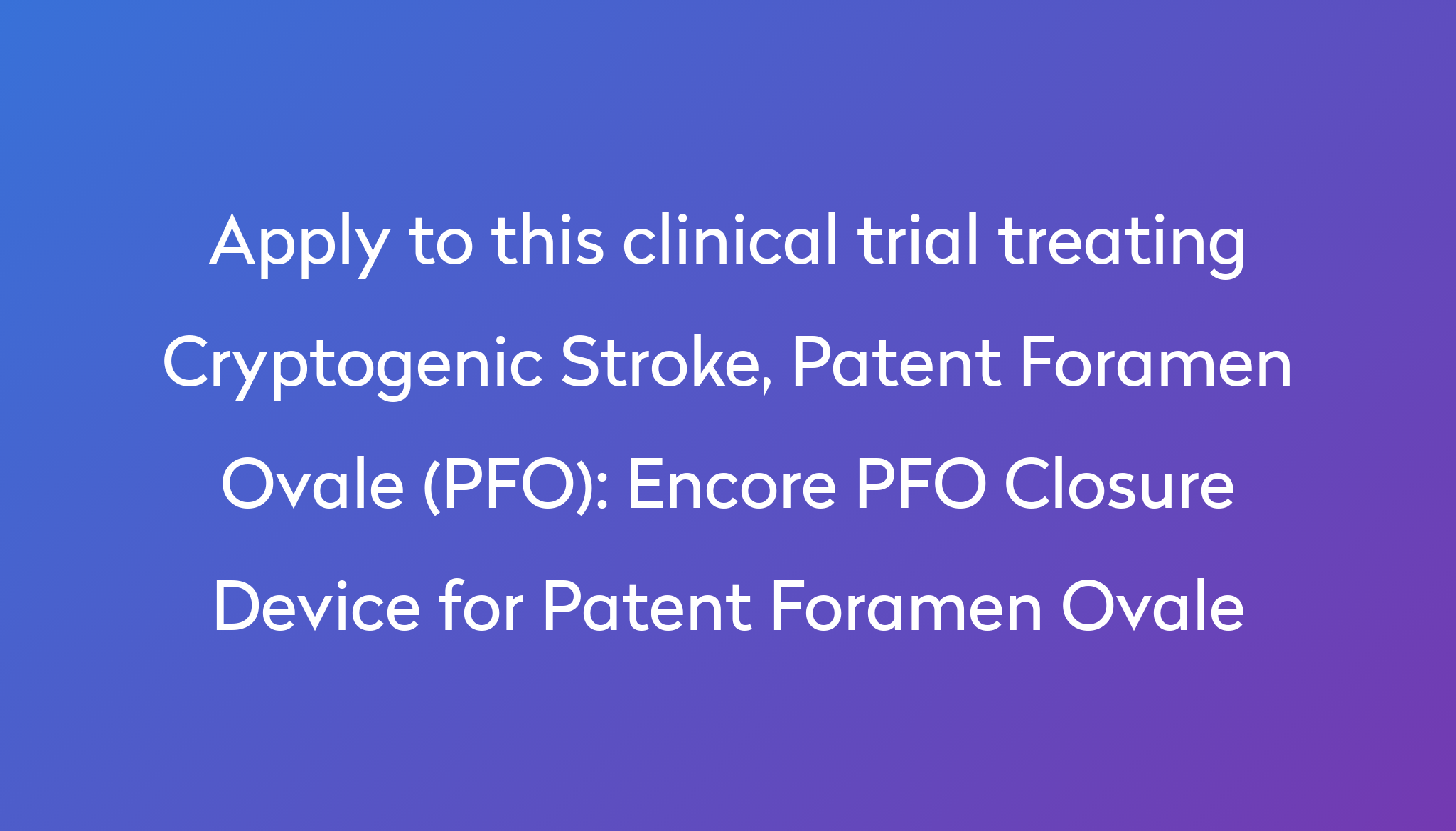 Encore Pfo Closure Device For Patent Foramen Ovale Clinical Trial 2024